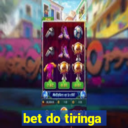 bet do tiringa